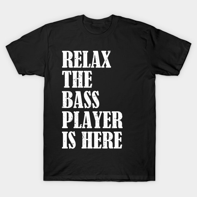 Relax The Bass Player Is Here Funny Bass Guitar T-Shirt by hibahouari1@outlook.com